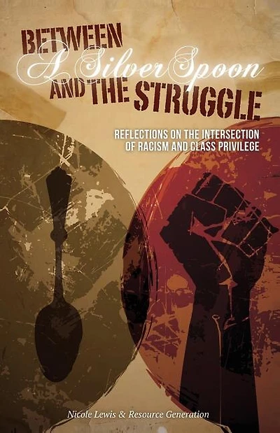 Between A Silver Spoon And The Struggle: Reflections On The Intersection Of Racism And Class Privilege