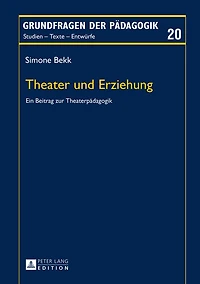 Theater und Erziehung: Ein Beitrag zur Theaterpaedagogik