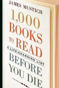 1,000 Books To Read Before You Die: A Life-changing List