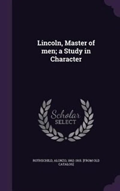 Lincoln, Master of men; a Study in Character