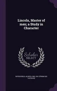 Lincoln, Master of men; a Study in Character