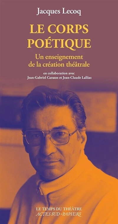 Le corps poétique: un enseignement de la création théâtrale