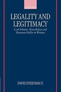 Legality and Legitimacy: Carl Schmitt, Hans Kelsen, and Hermann Heller in Weimar