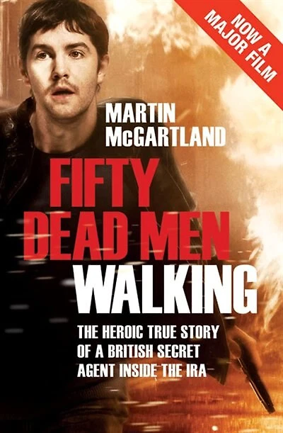 Fifty Dead Men Walking: The Heroic True Story Of A British Agent Inside Ira