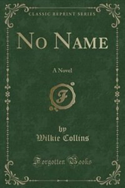 No Name: A Novel (Classic Reprint)