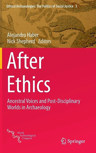 After Ethics: Ancestral Voices And Post-disciplinary Worlds Archaeology