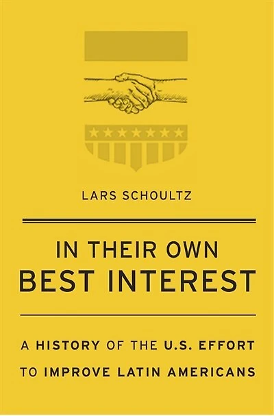Their Own Best Interest: A History Of The U.s. Effort To Improve Latin Americans