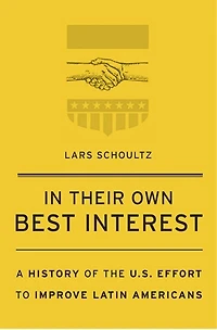 Their Own Best Interest: A History Of The U.s. Effort To Improve Latin Americans