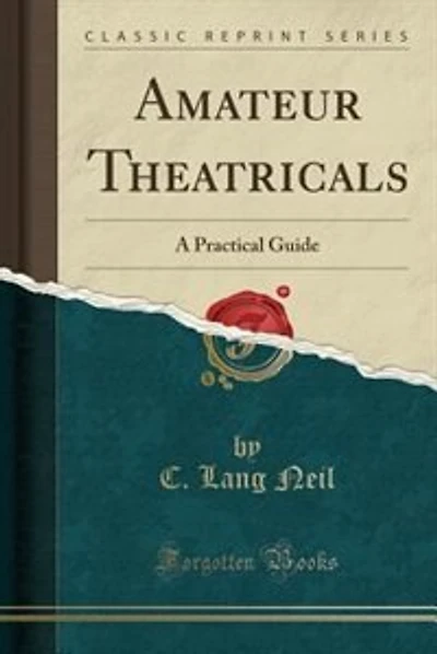 Amateur Theatricals: A Practical Guide (Classic Reprint)