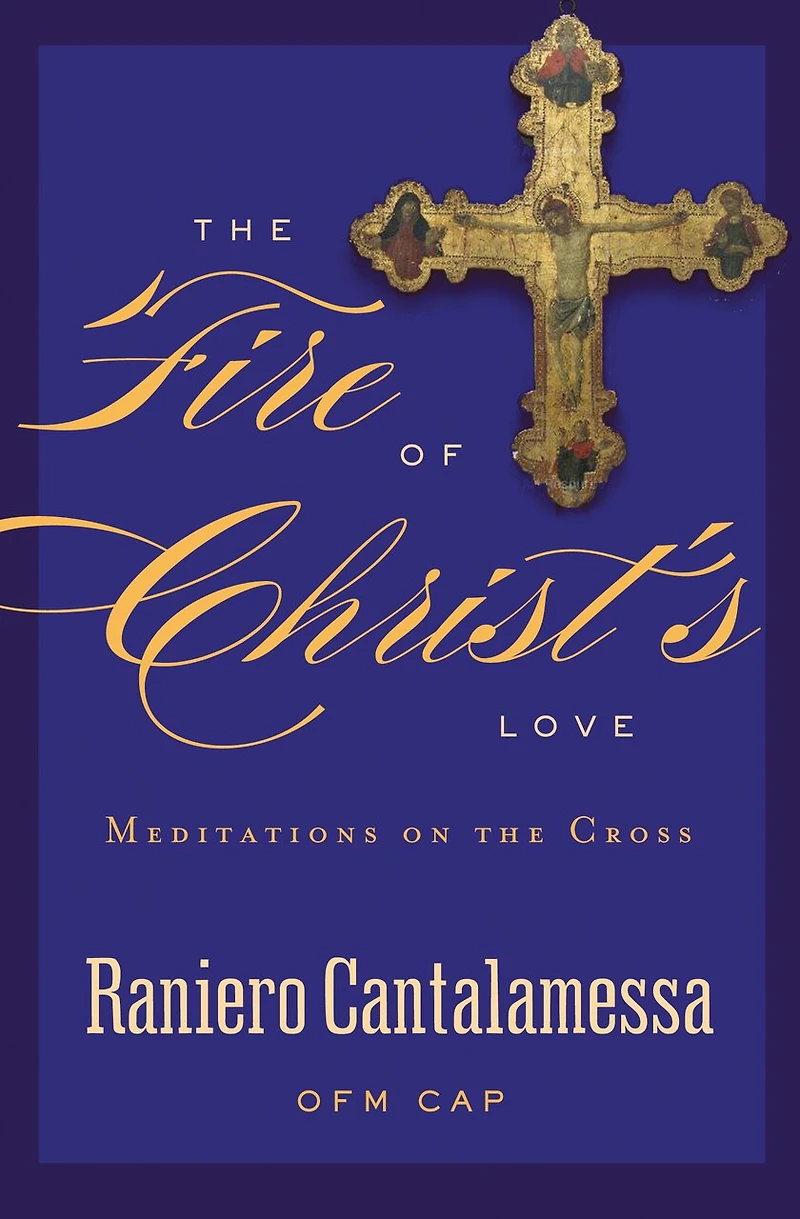 the Fire of Christ's Love: Meditations on Cross