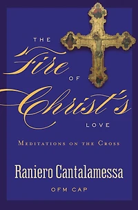 the Fire of Christ's Love: Meditations on Cross