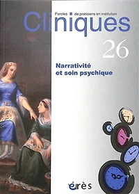 Cliniques : paroles de praticiens en institution, n°26. Narrativité et soin psychique