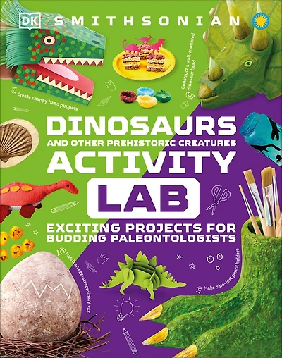 Dinosaur and Other Prehistoric Creatures Activity Lab: Exciting Projects for Exploring the World