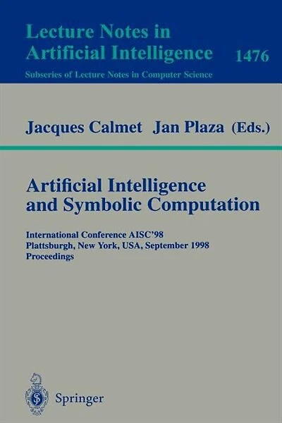 Artificial Intelligence and Symbolic Computation: International Conference AISC'98, Plattsburgh, New York, USA, September 16-18, 1998, Proceedings