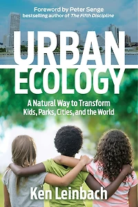 Urban Ecology: A Natural Way To Transform Kids, Parks, Cities, And The World