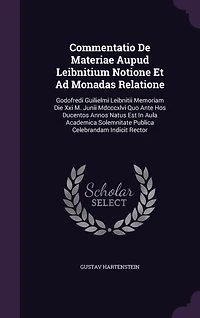 Commentatio De Materiae Aupud Leibnitium Notione Et Ad Monadas Relatione: Godofredi Guilielmi Leibnitii Memoriam Die Xxi M. Junii Mdcccxlvi Quo Ante Hos Ducentos Annos Natus Est Aula Academica Solemnitate Publica Celebrandam Indicit Rector
