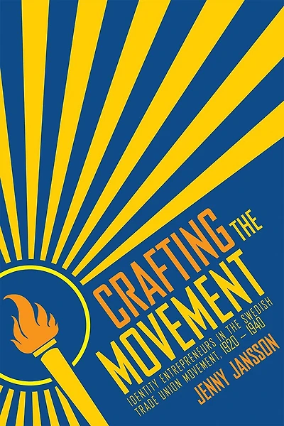 Crafting the Movement: Identity Entrepreneurs in the Swedish Trade Union Movement, 1920-1940