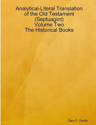 Analytical-Literal Translation of the Old Testament (Septuagint) - Volume Two - The Historical Books