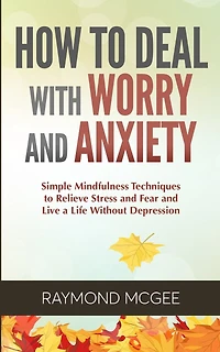 How to Deal With Worry and Anxiety