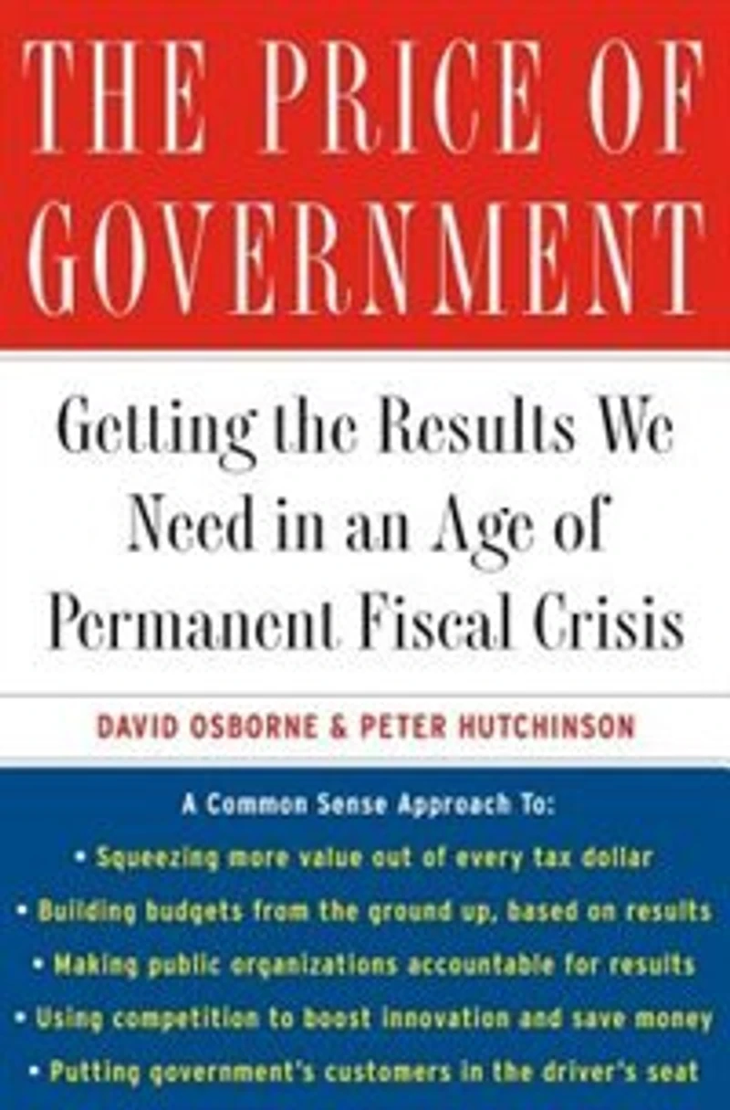 the Price of Government: Getting Results We Need an Age Permanent Fiscal Crisis
