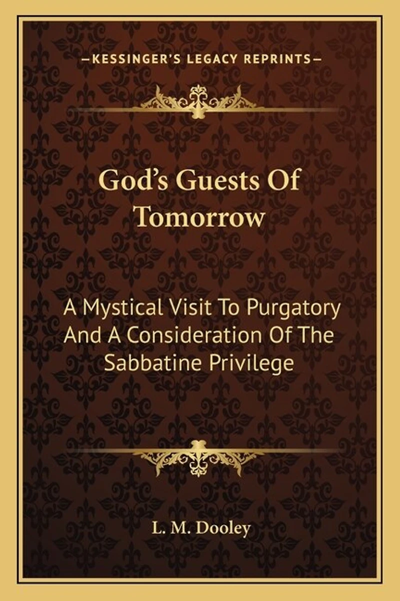 God's Guests Of Tomorrow: A Mystical Visit To Purgatory And A Consideration Of The Sabbatine Privilege