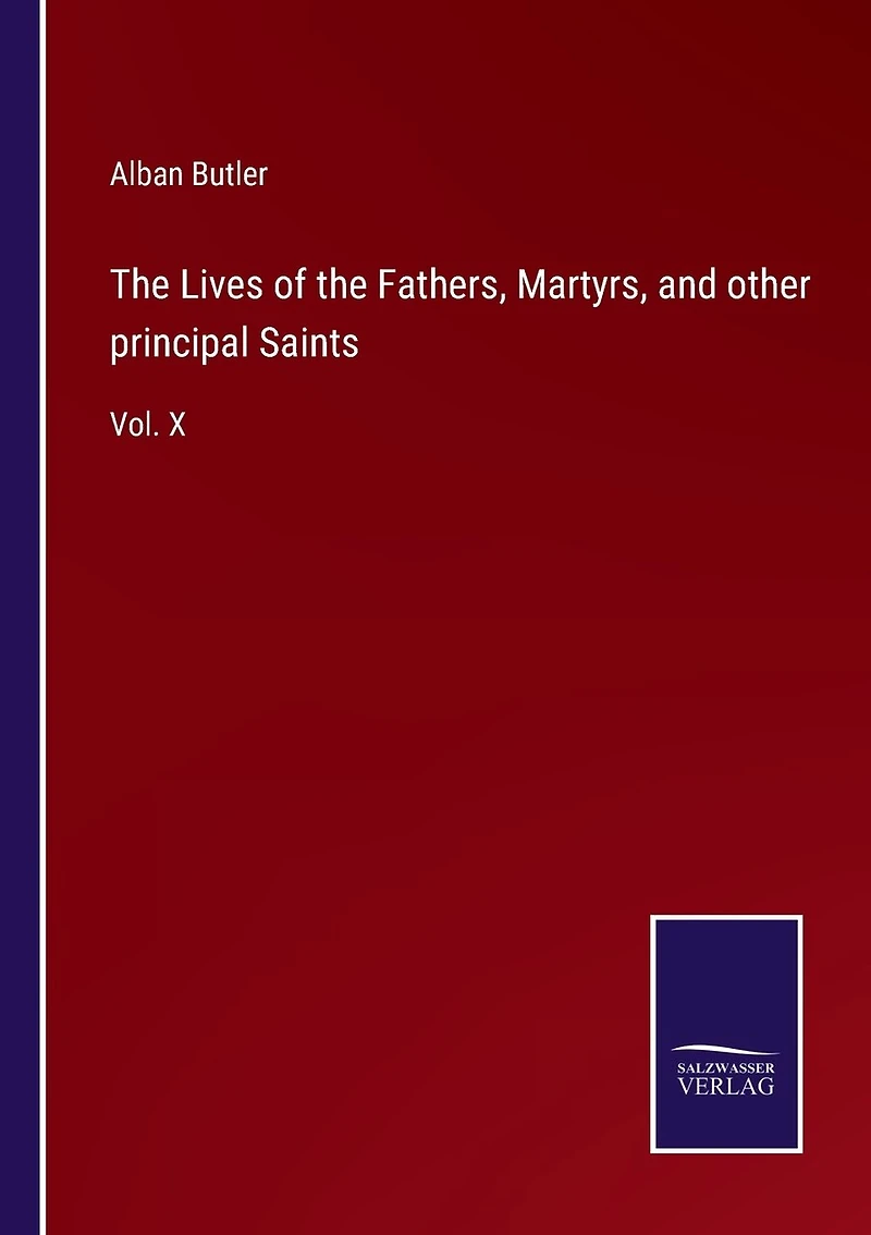 The Lives of the Fathers, Martyrs, and other principal Saints: Vol. X