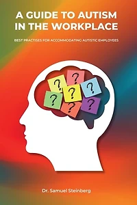 A Guide to Autism the Workplace, Best Practices for Accommodating Autistic Employees