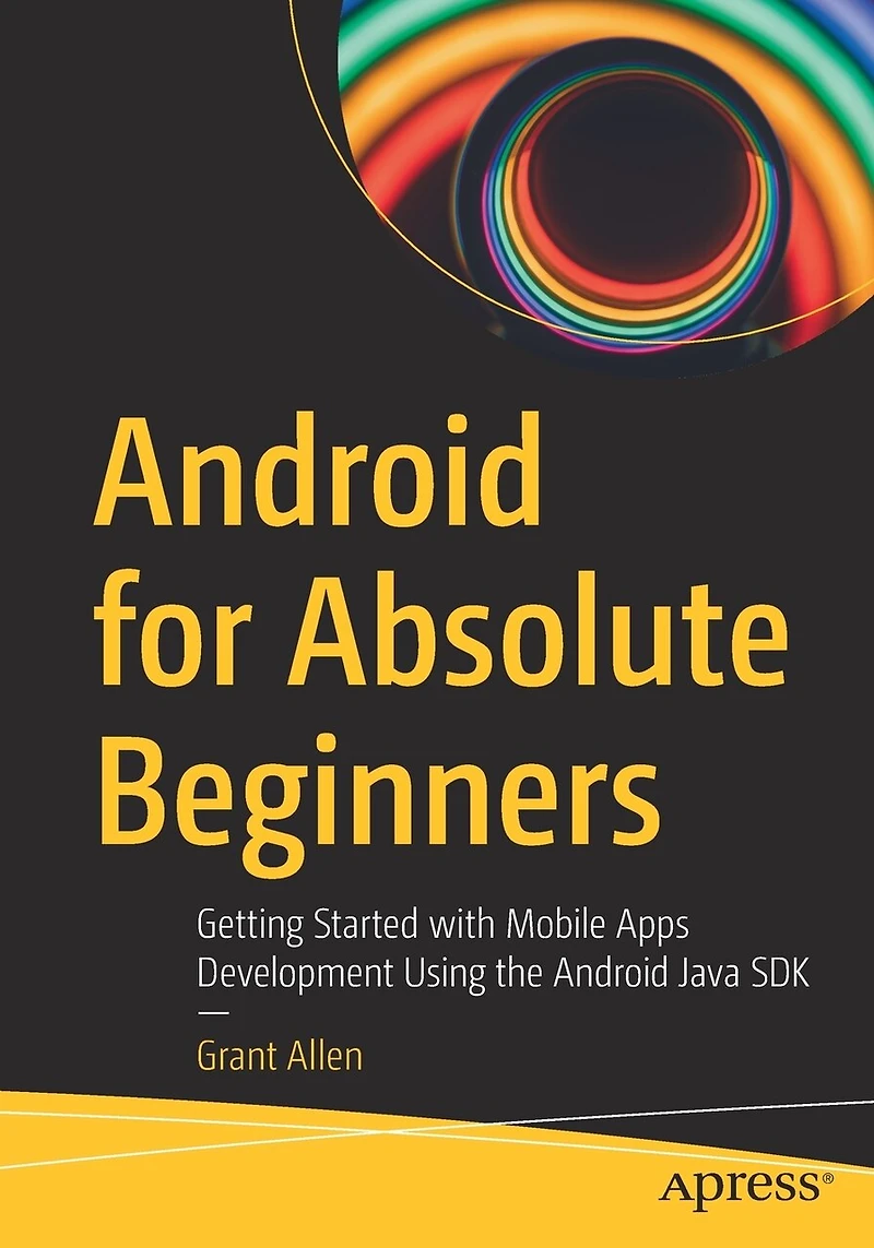 Android for Absolute Beginners: Getting Started with Mobile Apps Development Using the Java SDK