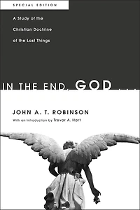 the End, God . .: A Study of Christian Doctrine Last Things. Special Edition