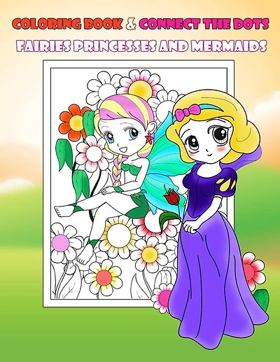 Coloring Book & Connect The Dots Fairies Princesses And Mermaids: Activity Book For Kids Ages 4-8 Relaxing Coloring Book For Girls, Dot To Dot, Cute Books Children Crafts, Beautiful Fairies Princesses And Mermaid