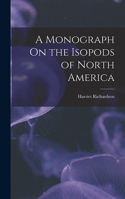 A Monograph On the Isopods of North America