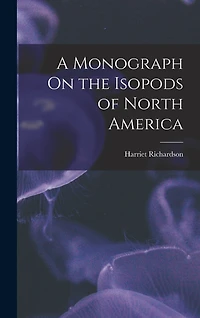 A Monograph On the Isopods of North America