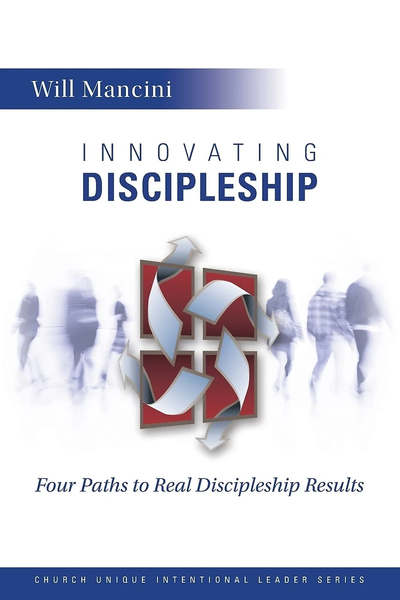 Innovating Discipleship: Four Paths to Real Discipleship Results
