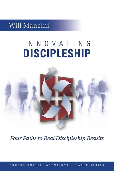 Innovating Discipleship: Four Paths to Real Discipleship Results