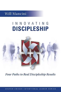 Innovating Discipleship: Four Paths to Real Discipleship Results