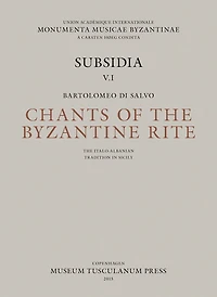 Chants Of The Byzantine Rite: The Italo-albanian Tradition In Sicily: Canti Ecclesiastici Della Tradizione Italo-albanese In Sicilia