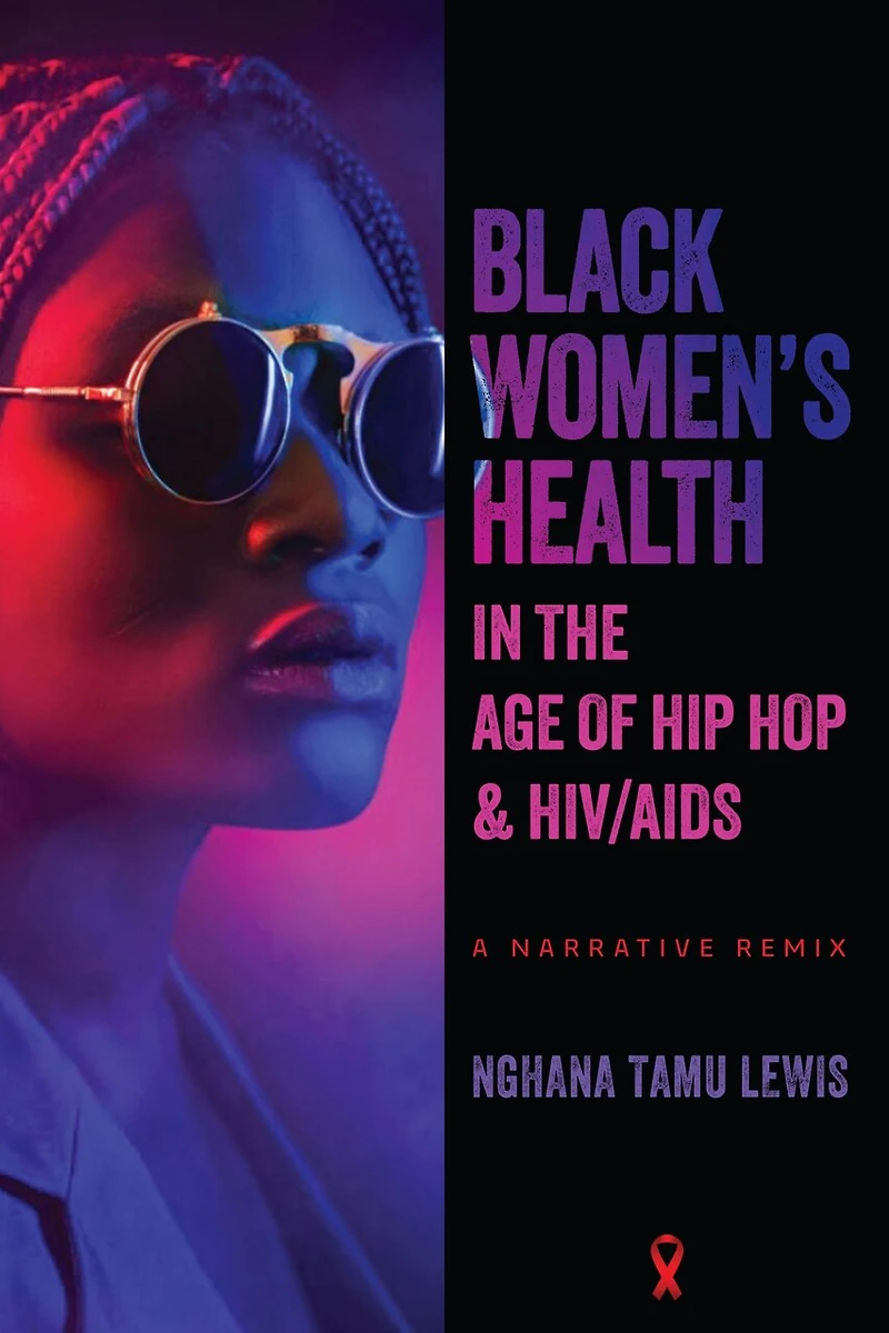 Black Women’s Health the Age of Hip Hop and HIV/AIDS: A Narrative Remix