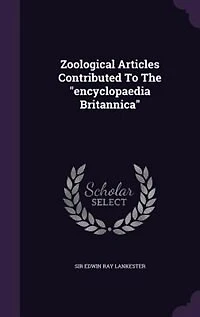 Zoological Articles: Contributed to the Encyclopaedia Britannica (Classic Reprint)