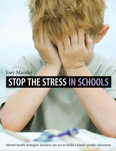 Stop the Stress in Schools: Mental health strategies teachers can use to build a kinder, gentler classroom