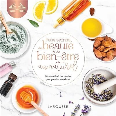 Petits secrets de beauté et bien-être au naturel : des conseils recettes pour prendre soin soi
