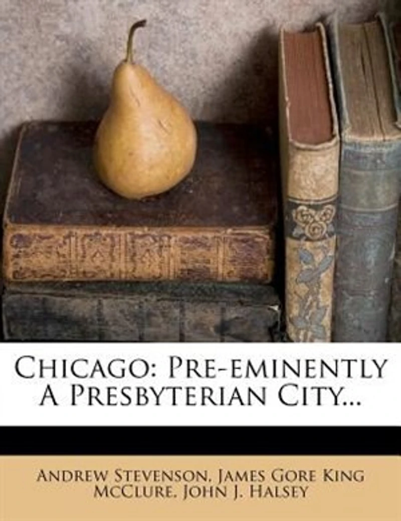 Chicago: Pre-eminently a Presbyterian City
