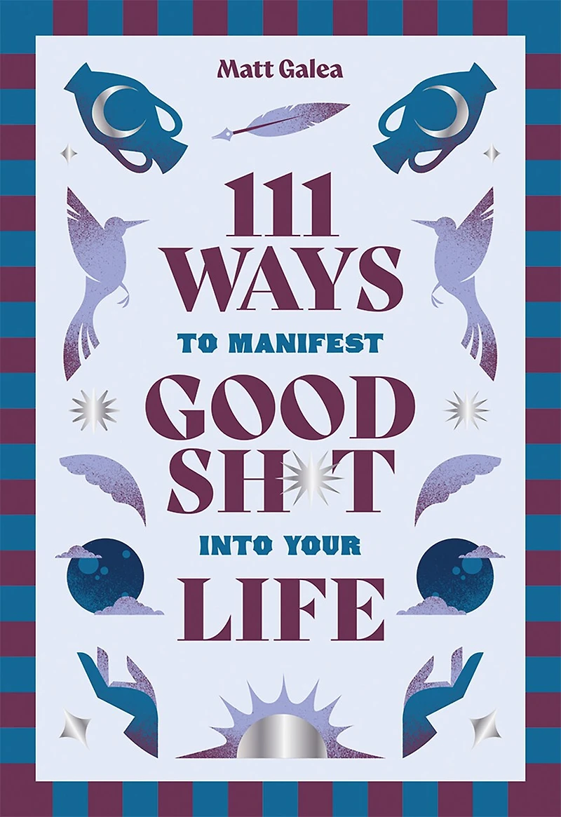 111 Ways to Manifest Good Sh*t Into Your Life