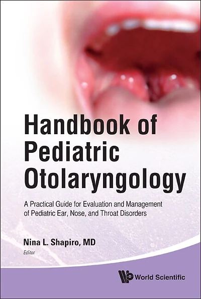 Handbook Of Pediatric Otolaryngology: A Practical Guide For Evaluation And Management Ear, Nose, Throat Disorders