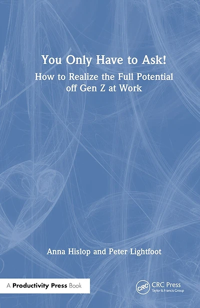 You Only Have to Ask!: How Realise the Full Potential of Gen Z at Work