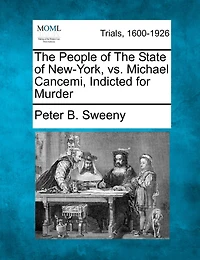 The People Of The State Of New-york, Vs. Michael Cancemi, Indicted For Murder