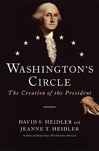 Washington's Circle: The Creation Of The President