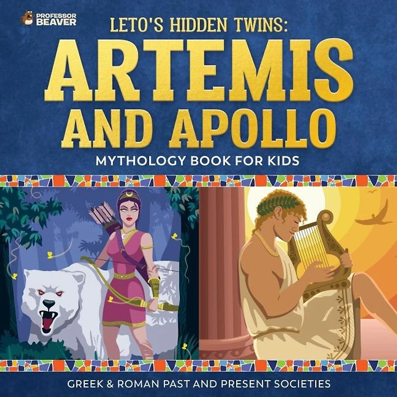 Leto's Hidden Twins: Artemis and Apollo - Mythology Book for Kids Greek & Roman Past Present Societies