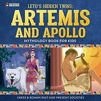 Leto's Hidden Twins: Artemis and Apollo - Mythology Book for Kids Greek & Roman Past Present Societies