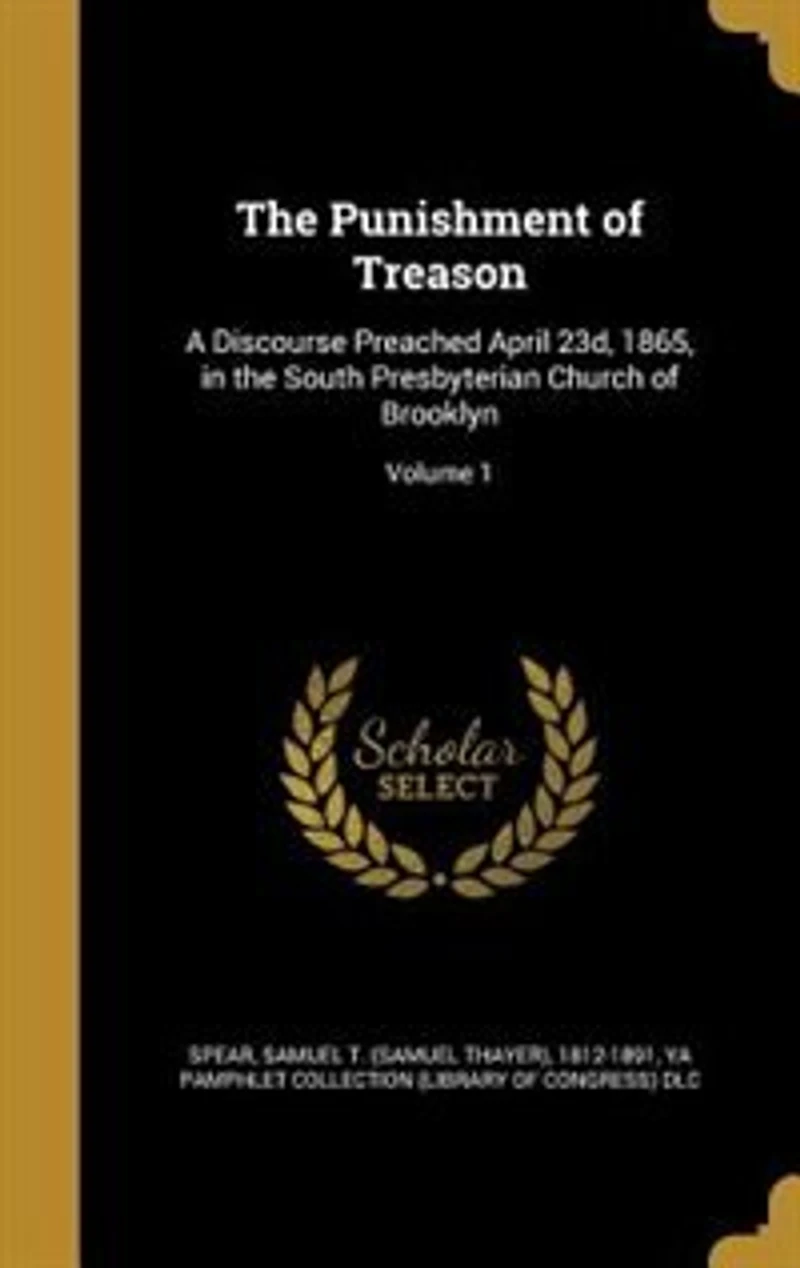 the Punishment of Treason: A Discourse Preached April 23d, 1865, South Presbyterian Church Brooklyn (Classic Reprint)