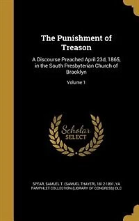 the Punishment of Treason: A Discourse Preached April 23d, 1865, South Presbyterian Church Brooklyn (Classic Reprint)